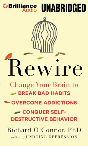 9781480597716: Rewire: Change Your Brain to Break Bad Habits, Overcome Addictions, Conquer Self-Destructive Behavior