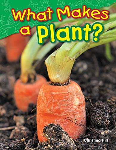 Stock image for Teacher Created Materials - Science Readers: Content and Literacy: What Makes a Plant? - Grade 1 - Guided Reading Level K for sale by Orion Tech