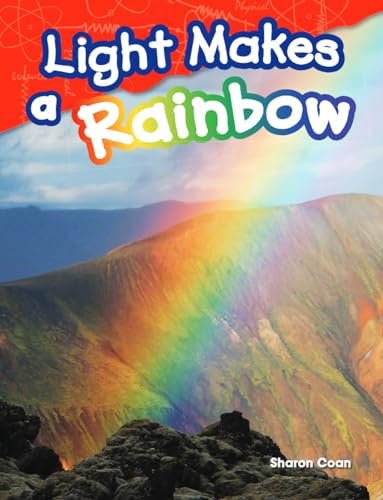 Stock image for Teacher Created Materials - Science Readers: Content and Literacy: Light Makes a Rainbow - Grade 1 - Guided Reading Level H for sale by Gulf Coast Books