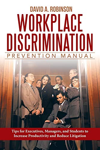 Beispielbild fr Workplace Discrimination Prevention Manual : Tips for Executives, Managers, and Students to Increase Productivity and Reduce Litigation zum Verkauf von Better World Books