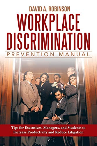 Stock image for Workplace Discrimination Prevention Manual: Tips for Executives, Managers, and Students to Increase Productivity and Reduce Litigation for sale by Hippo Books