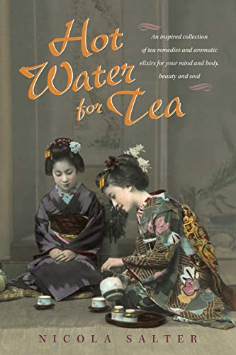 Beispielbild fr Hot Water for Tea: An Inspired Collection of Tea Remedies and Aromatic Elixirs For Your Mind and Body, Beauty and Soul zum Verkauf von WorldofBooks