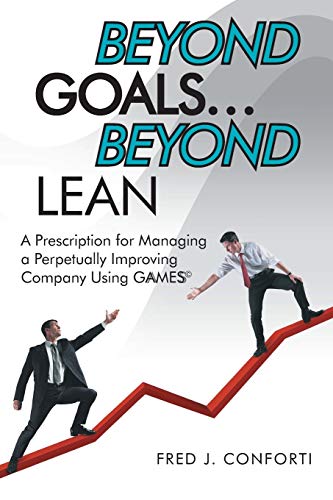 9781480802773: Beyond Goals ... Beyond Lean: A Prescription for Managing a Perpetually Improving Company Using Gaamess