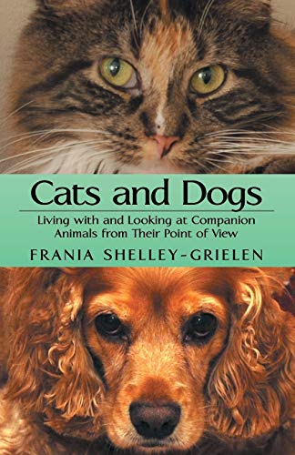 Stock image for Cats and Dogs: Living with and Looking at Companion Animals from their Point of View for sale by Lucky's Textbooks