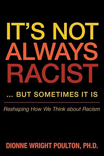 Imagen de archivo de It's Not Always Racist . but Sometimes It Is : Reshaping How We Think about Racism a la venta por Better World Books