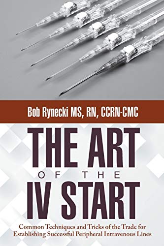 Beispielbild fr The Art of the IV Start: Common Techniques and Tricks of the Trade for Establishing Successful Peripheral Intravenous Lines zum Verkauf von SecondSale