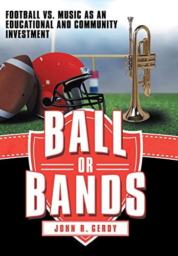 Imagen de archivo de Ball or Bands Football vs Music as an Educational and Community Investment a la venta por PBShop.store US