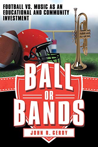 Imagen de archivo de Ball or Bands: Football vs. Music as an Educational and Community Investment a la venta por ThriftBooks-Atlanta