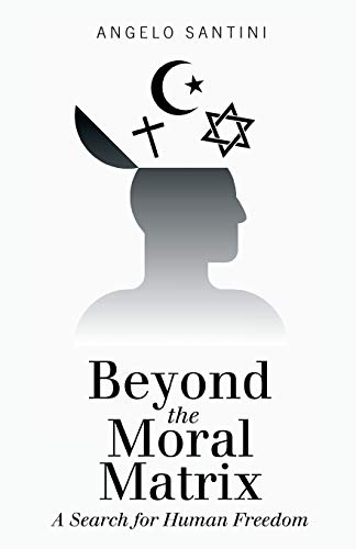 Beispielbild fr Beyond the Moral Matrix: A Search for Human Freedom zum Verkauf von Chiron Media