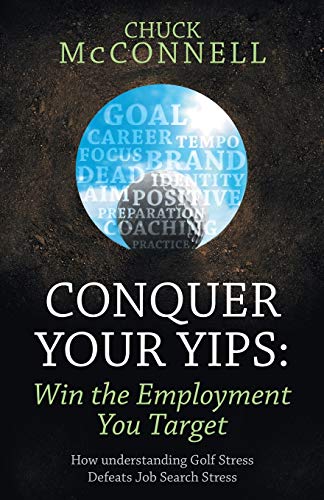 Beispielbild fr Conquer Your Yips: Win the Employment You Target: How Understanding Golf Stress Defeats Job Search Stress zum Verkauf von Chiron Media