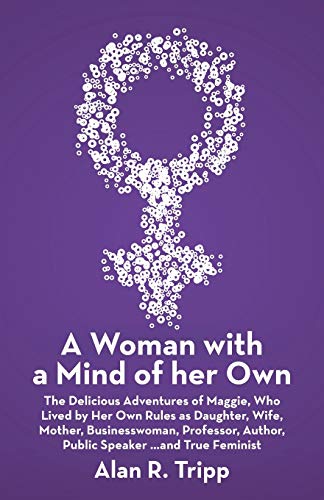 Stock image for A Woman with a Mind of her Own: The Delicious Adventures of Maggie, Who Lived by Her Own Rules as Daughter, Wife, Mother, Businesswoman, Professor, Au for sale by Chiron Media