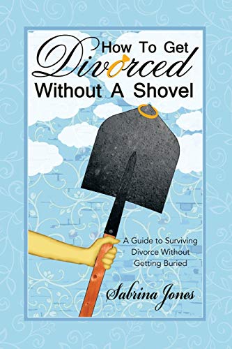 Stock image for How to Get Divorced without a Shovel: A Guide to Surviving Divorce Without Getting Buried for sale by ThriftBooks-Atlanta