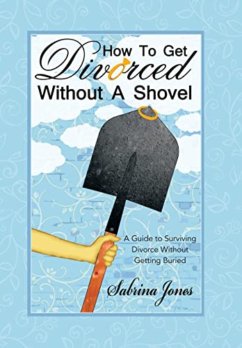 9781480818507: How to Get Divorced without a Shovel: A Guide to Surviving Divorce Without Getting Buried