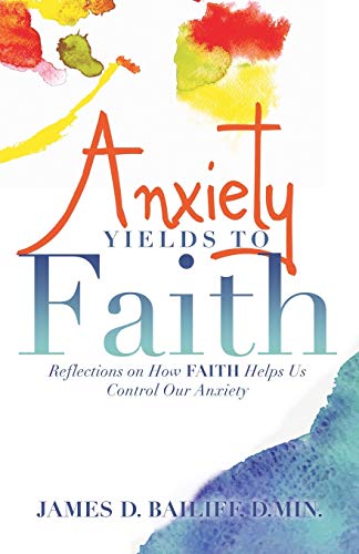 Stock image for Anxiety Yields to Faith: Reflections on How Faith Helps Us Control Our Anxiety for sale by Chiron Media