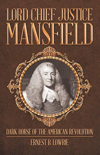 9781480828513: Lord Chief Justice Mansfield: Dark Horse of the American Revolution