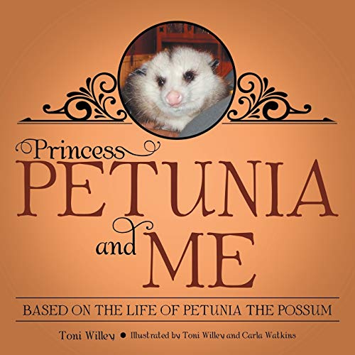 

Princess Petunia and Me : Based on the Life of Petunia the Possum