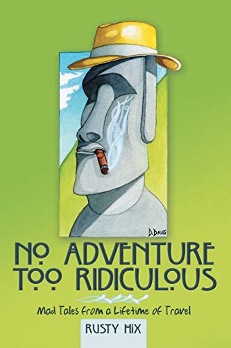 Beispielbild fr No Adventure Too Ridiculous Mad Tales from a Lifetime of Travel zum Verkauf von PBShop.store US