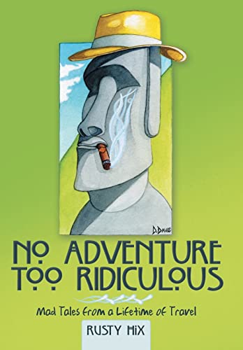 Beispielbild fr No Adventure Too Ridiculous: Mad Tales from a Lifetime of Travel zum Verkauf von Lucky's Textbooks
