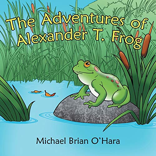 Imagen de archivo de The Adventures of Alexander T. Frog a la venta por Better World Books