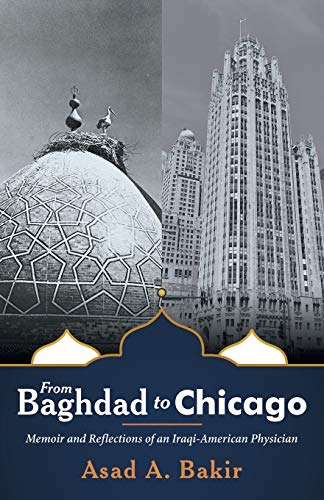 Stock image for From Baghdad to Chicago : Memoir and Reflections of an Iraqi-American Physician for sale by Better World Books