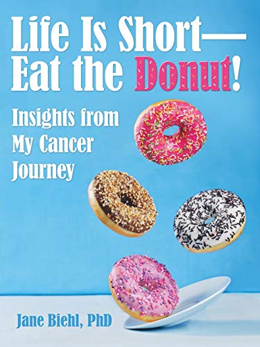 Stock image for Life Is Short-Eat the Donut!: Insights from My Cancer Journey for sale by Discover Books