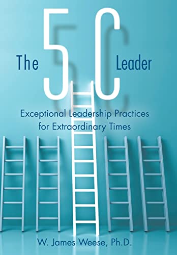 9781480865068: The 5C Leader: Exceptional Leadership Practices for Extraordinary Times
