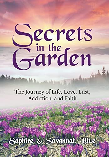 Stock image for Secrets in the Garden: The Journey of Life, Love, Lust, Addiction, and Faith for sale by Books From California