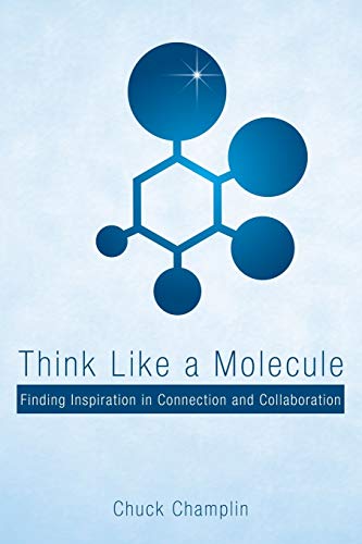 Beispielbild fr Think Like a Molecule: Finding Inspiration in Connection and Collaboration zum Verkauf von SecondSale