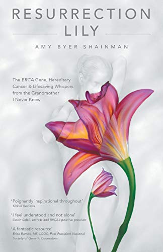 9781480867062: Resurrection Lily: The Brca Gene, Hereditary Cancer & Lifesaving Whispers from the Grandmother I Never Knew