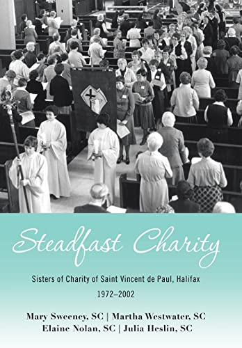Beispielbild fr Steadfast Charity: Sisters of Charity of Saint Vincent De Paul, Halifax 1972-2002 zum Verkauf von Lucky's Textbooks