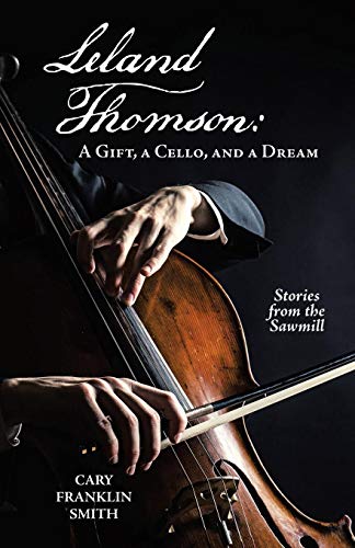 Beispielbild fr Leland Thomson : : A Gift, a Cello, and a Dream zum Verkauf von Buchpark