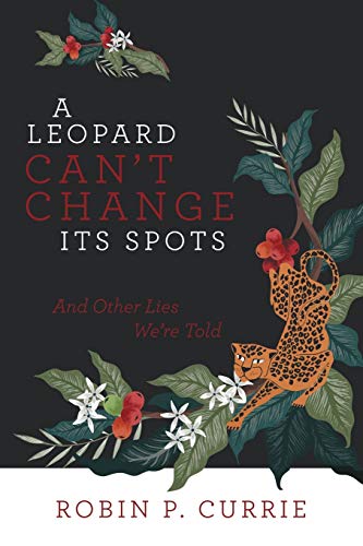 Imagen de archivo de A Leopard Can't Change Its Spots: And Other Lies We'Re Told a la venta por Bookmonger.Ltd