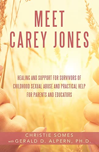 Stock image for Meet Carey Jones: Healing and Support for Survivors of Childhood Sexual Abuse and Practical Help for Parents and Educators for sale by SecondSale