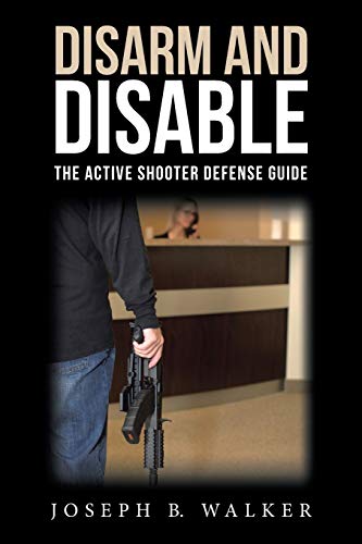 Imagen de archivo de Disarm and Disable: The Active Shooter Defense Guide a la venta por GF Books, Inc.