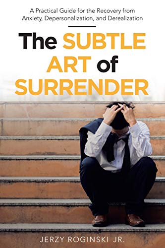Imagen de archivo de Subtle Art of Surrender : A Practical Guide for the Recovery from Anxiety, Depersonalization, and Derealization a la venta por GreatBookPrices