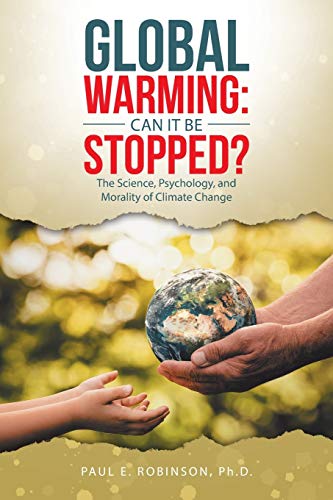 9781480895492: Global Warming: Can It Be Stopped?: The Science, Psychology, and Morality of Climate Change