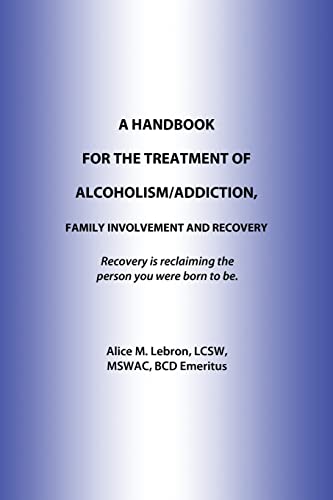 A Handbook For The Treatment Of Alcoholism/Addiction, Family Involvement and Recovery