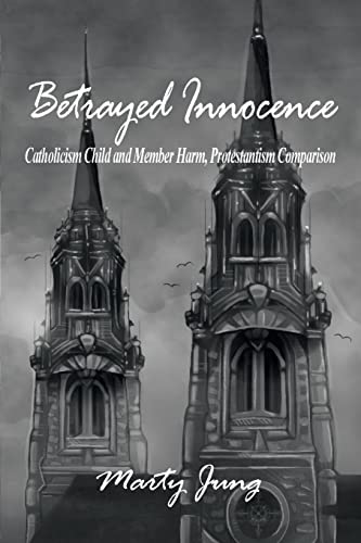 Beispielbild für Betrayed Innocence: Catholicism Child and Member Harm, Protestantism Comparison zum Verkauf von Discover Books