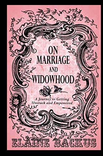 Stock image for On Marriage and Widowhood: A Journey to Getting Unstuck and Empowered for sale by Blue Vase Books