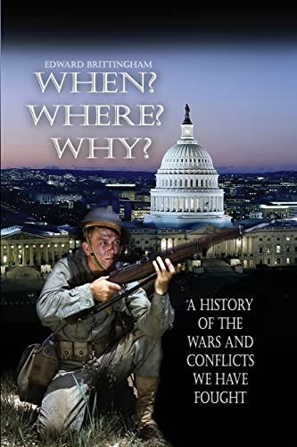 Beispielbild fr When? Where? Why?: A History of the Wars and Conflicts We Have Fought zum Verkauf von Wonder Book