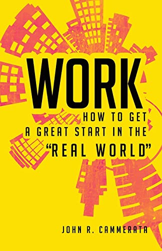 Imagen de archivo de Work: How to Get a Great Start in the Real World a la venta por ThriftBooks-Atlanta