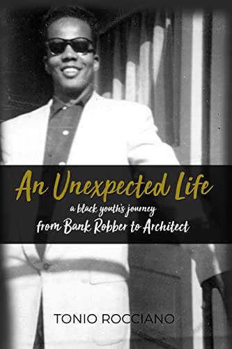 

An Unexpected Life: a black youth's journey from Bank Robber to Architect