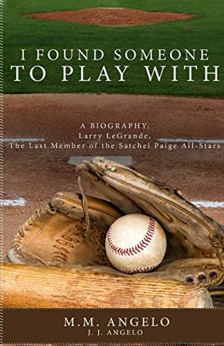 

I Found Someone to Play with: Biography: Larry Legrande, the Last Member of the Satchel Paige All-Stars (Paperback or Softback)