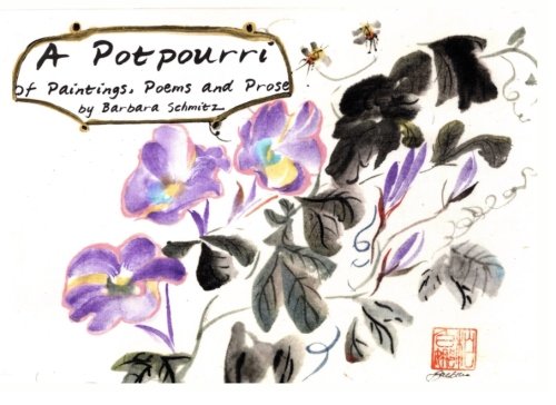 A Potpourri of Painting, Poems and Prose (9781481003070) by Schmitz, Barbara