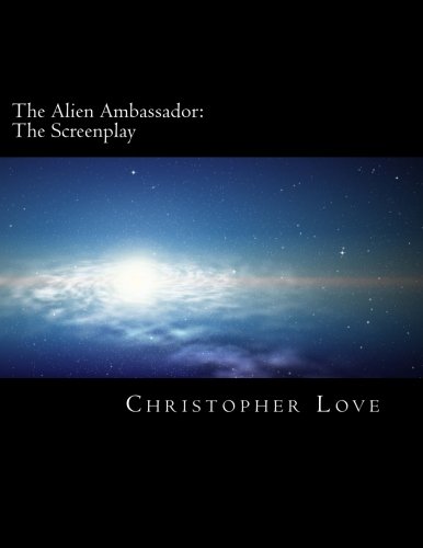 The Alien Ambassador: The Screenplay (9781481003575) by Love, Christopher