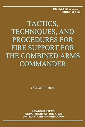 Tactics, Techniques, and Procedures for Fire Support for the Combined Arms Commander (FM 3-09.31 / MCRP 3-16C) (9781481003643) by Army, Department Of The; Corps, U.S. Marine