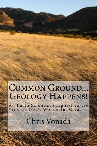 9781481011556: Common Ground... Geology Happens!: An Earth Scientist's Light-Hearted View Of God's Wonderful Creation
