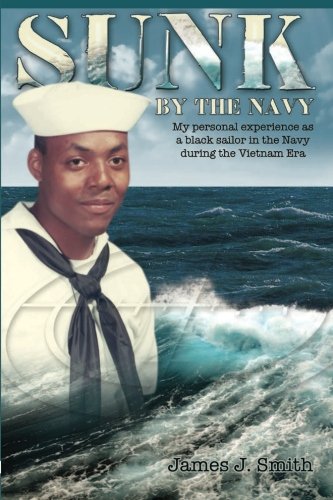 Beispielbild fr Sunk by the Navy: My personal experience as a black sailor in the Navy during the Vietnam Era zum Verkauf von SecondSale