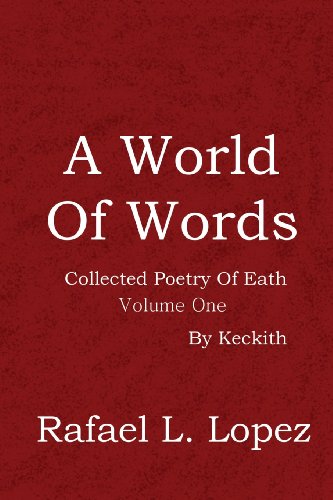 Imagen de archivo de A World Of Words: Collected Poetry Of Eath: Volume One By Keckith a la venta por Bookmans