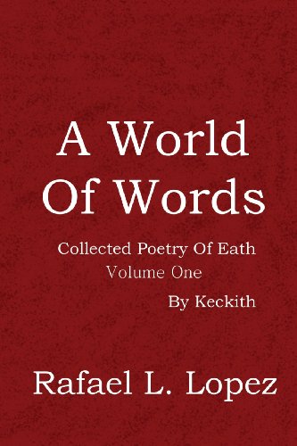Stock image for A World Of Words: Collected Poetry Of Eath: Volume One By Keckith for sale by Bookmans